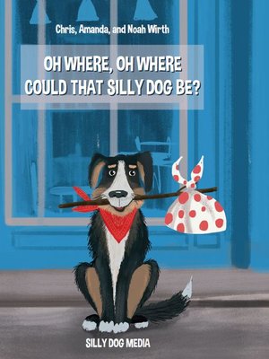 cover image of Oh Where, Oh Where Could That Silly Dog Be?